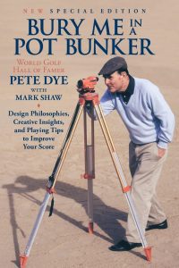 Book Cover for "Bury Me In A Pot Bunker (New Special Edition): Design Philosophies, Creative Insights and Playing Tips to Improve Your Score from the World's Most Challenging Golf Course Architect"